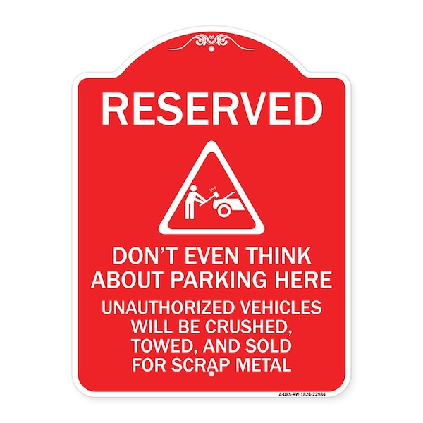 Reserved Do Not Think About Parking Here Unauthorized Vehicles Crushed Towed and Sold, RW-1824-22984